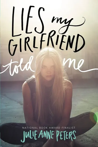 Cover of Lies My Girlfriend Told Me by Julie Anne Peters